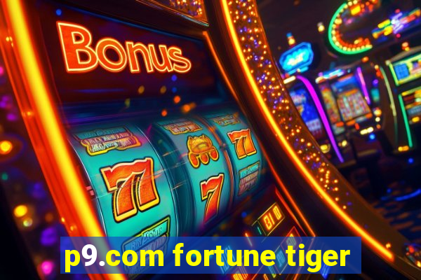 p9.com fortune tiger